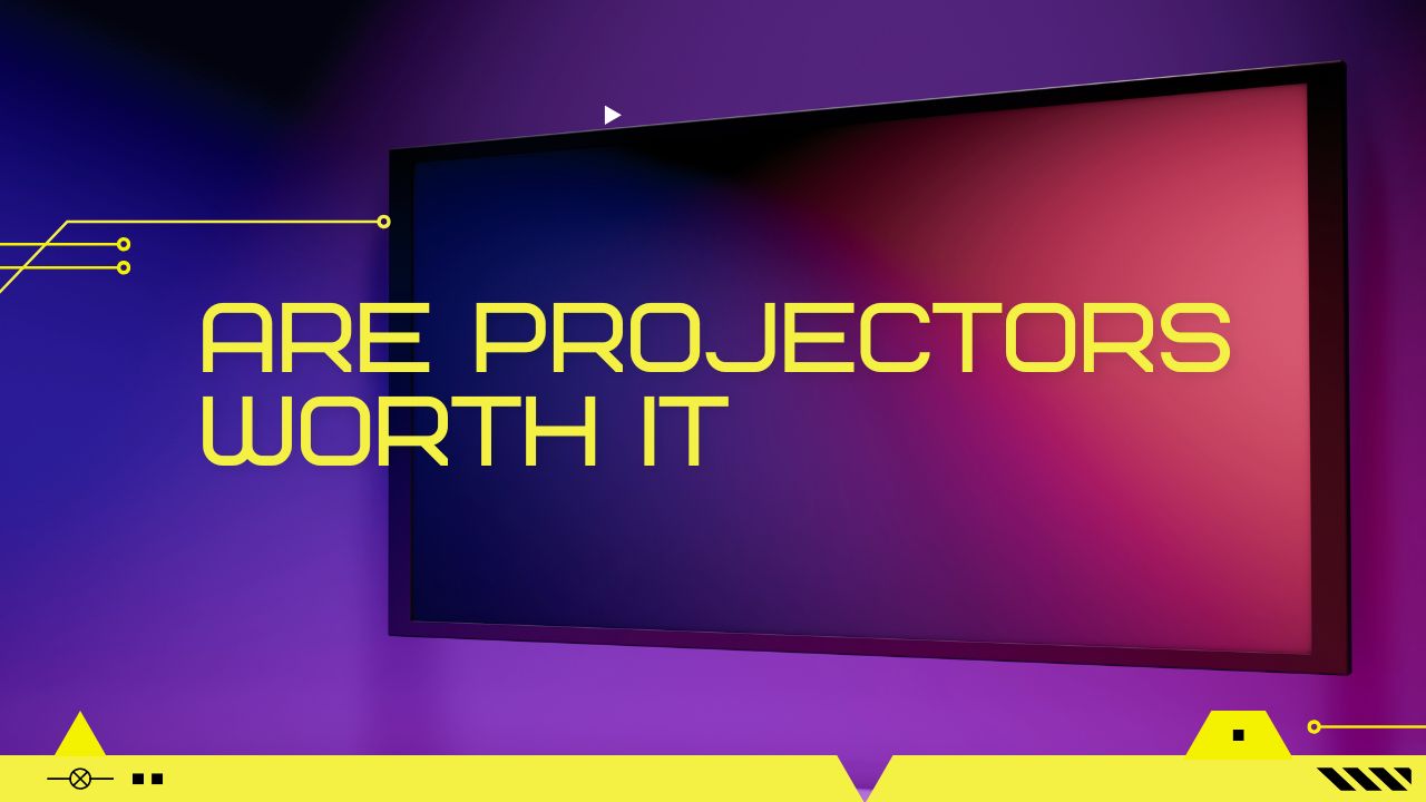 are projectors worth it