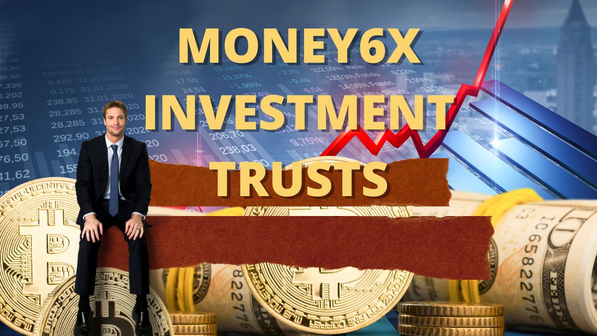 money6x investment trusts